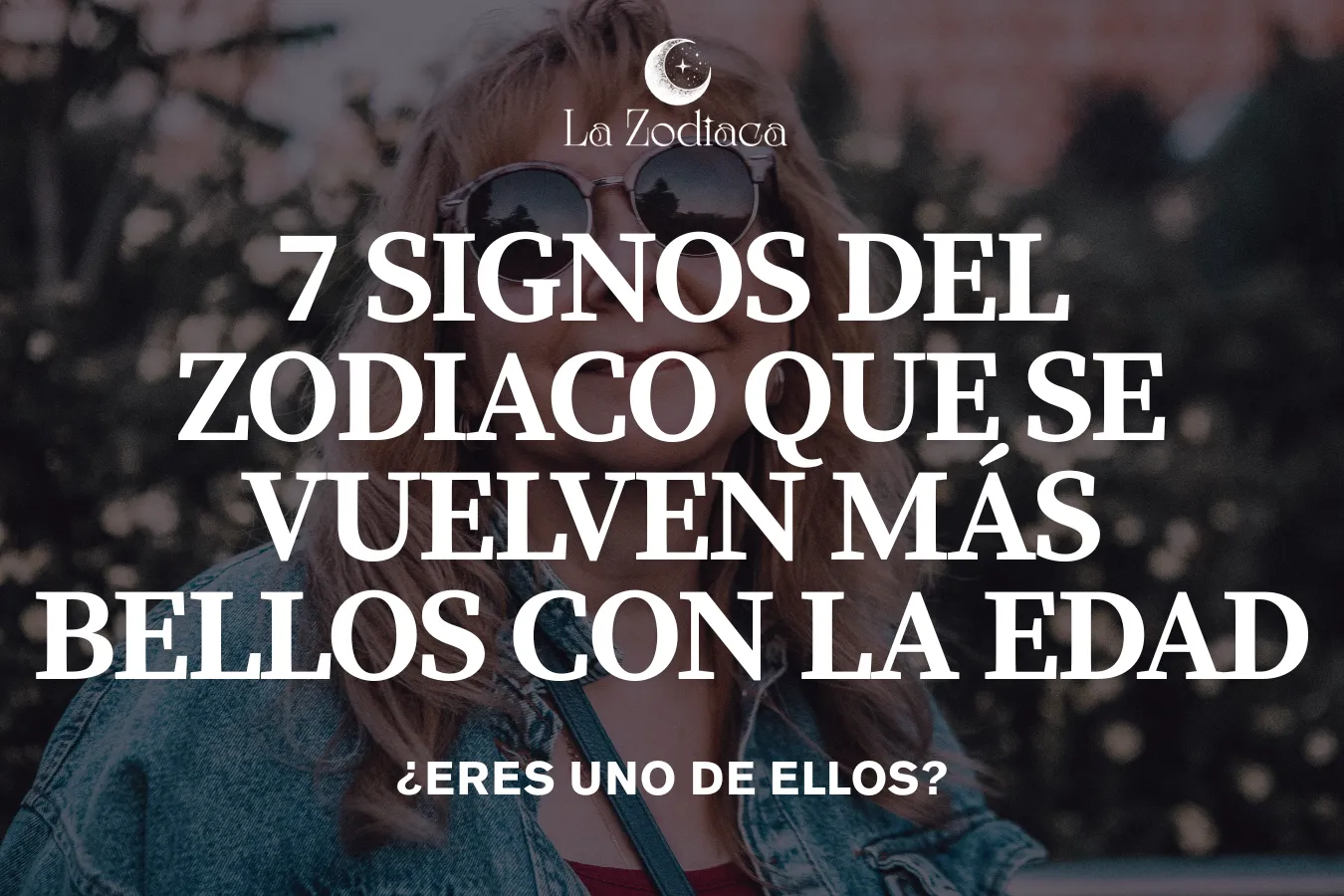 7 signos del zodiaco que se vuelven más bellos con la edad - ¿Eres uno de ellos