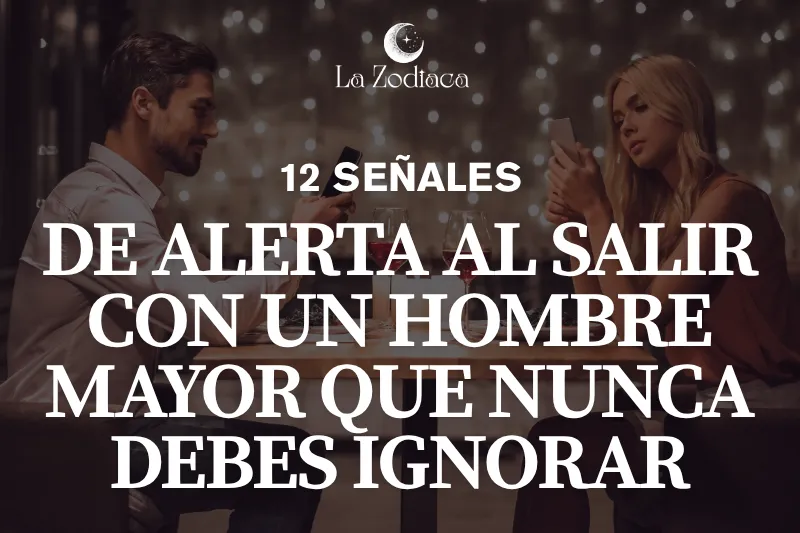 12 Señales de Alerta al Salir con un Hombre Mayor que Nunca Debes Ignorar